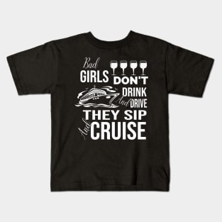 Bad Girls Don't Drink And Drive They Sip And Cruise Kids T-Shirt